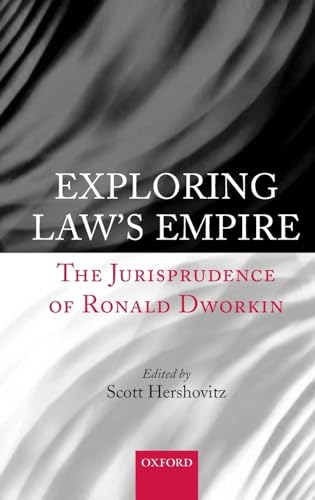 

Exploring Law's Empire: The Jurisprudence of Ronald Dworkin