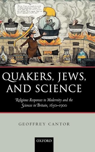 Quakers, Jews, and science : religious responses to modernity and the sciences in Britain, 1650-1900