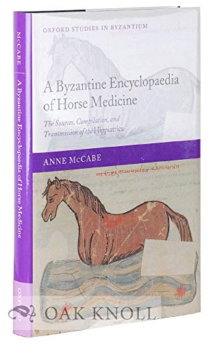 A Byzantine Encyclopaedia of Horse Medicine: The Sources, Compilation, and Transmission of the Hi...