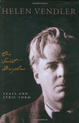 Our Secret Discipline: Yeats and Lyric Form