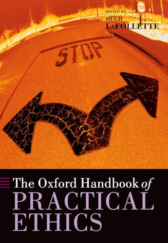 The Oxford Handbook of Practical Ethics (Oxford Handbooks)