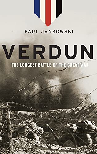 VERDUN; THE LONGEST BATTLE OF THE GREAT WAR