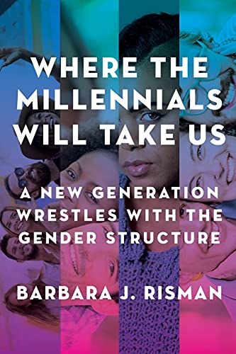 Where the Millennials Will Take Us : A New Generation Wrestles With the Gender Structure
Where the Millennials Will Take Us : A New Generation Wrestles With the Gender Structure
