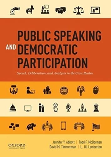 Public Speaking and Democratic Participation: Speech, Deliberation, and Analysis in the Civic Realm
Public Speaking and Democratic Participation: Speech, Deliberation, and Analysis in the Civic Realm