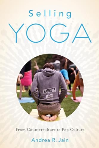 Selling Yoga: From Counterculture to Pop Culture