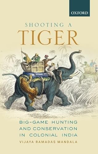 Shooting a Tiger: Big-Game Hunting and Conservation in Colonial India