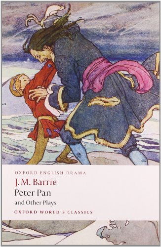 Peter Pan and Other Plays The Admirable Crichton; Peter Pan; When Wendy Grew Up; What Every Woman...