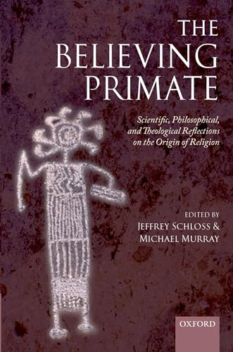 The Believing Primate: Scientific, Philosophical, and Theological Reflections on the Origin of Religion
The Believing Primate: Scientific, Philosophical, and Theological Reflections on the Origin of Religion