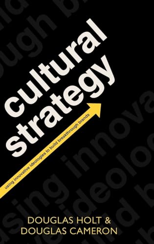 Cultural Strategy: Using Innovative Ideologies to Build Breakthrough Brands
Cultural Strategy: Using Innovative Ideologies to Build Breakthrough Brands