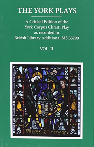 York Plays : A Critical Edition of the York Corpus Christi Play As Recorded in British Library Additional MS 35290
York Plays : A Critical Edition of the York Corpus Christi Play As Recorded in British Library Additional MS 35290