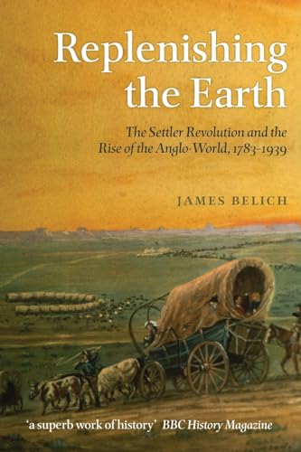 Replenishing the Earth : The Settler Revolution and the Rise of the Anglo-World, 1783-1939
Replenishing the Earth : The Settler Revolution and the Rise of the Anglo-World, 1783-1939