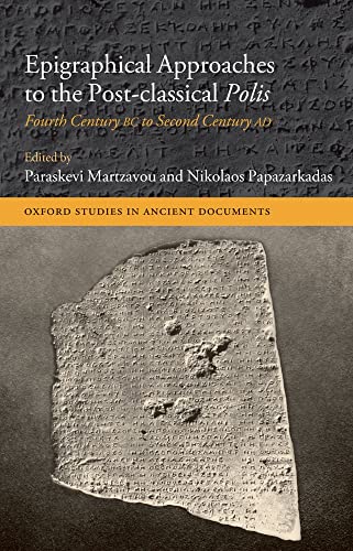 Epigraphical Approaches to the Post-Classical Polis: Fourth Century BC to Second Century AD