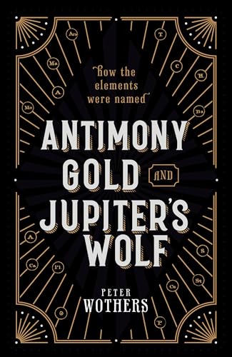 Antimony, Gold, and Jupiter's Wolf : How the Elements Were Named