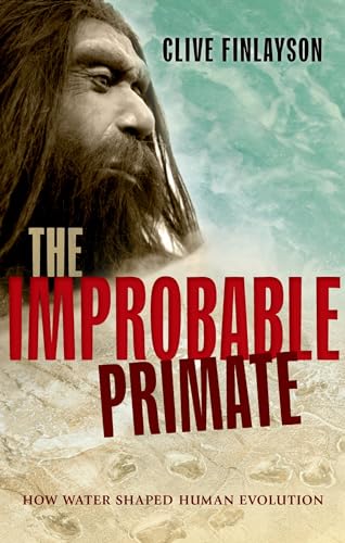 The Improbably Primate. How Water Shaped Human Evolution.