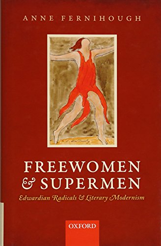 Freewomen And Supermen Edwardian Radicals and Literary Modernism