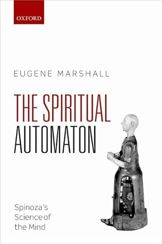 Spiritual Automaton : Spinoza's Science of the Mind