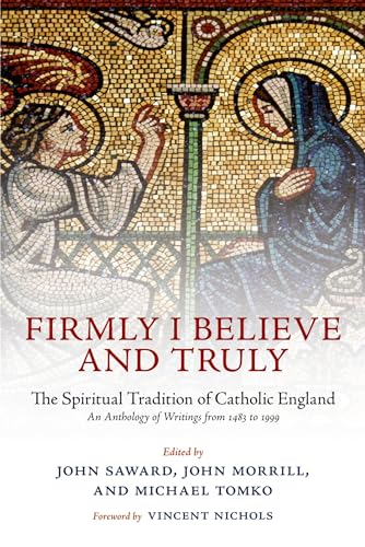 Firmly I Believe and Truly : The Spiritual Tradition of Catholic England 1483-1999
Firmly I Believe and Truly : The Spiritual Tradition of Catholic England 1483-1999