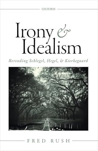 Irony and Idealism: Rereading Schlegel, Hegel, and Kierkegaard