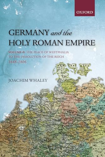 Germany and the Holy Roman Empire Vol. II : Volume II: the Peace of Westphalia to the Dissolution of the Reich, 1648-1806
Germany and the Holy Roman Empire Vol. II : Volume II: the Peace of Westphalia to the Dissolution of the Reich, 1648-1806