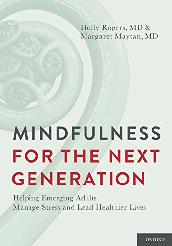 Mindfulness for the Next Generation: Helping Emerging Adults Manage Stress and Lead Healthier Lives
Mindfulness for the Next Generation: Helping Emerging Adults Manage Stress and Lead Healthier Lives