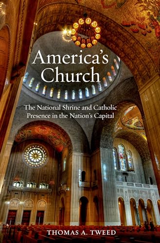 America's Church: The National Shrine and Catholic Presence in the Nation's Capital
America's Church: The National Shrine and Catholic Presence in the Nation's Capital