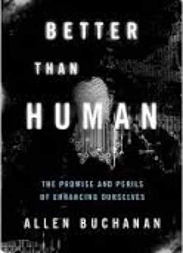 Better than Human: The Promise and Perils of Enhancing Ourselves (Philosophy in Action)
Better than Human: The Promise and Perils of Enhancing Ourselves (Philosophy in Action)