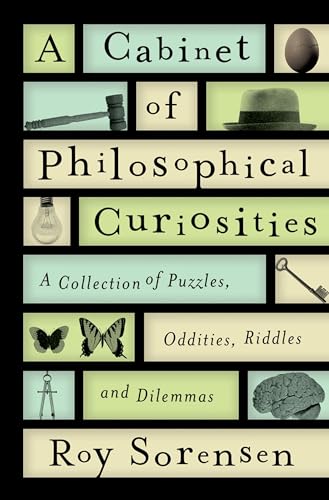 A Cabinet of Philosophical Curiosities: A Collection of Puzzles, Oddities, Riddles, and Dilemmas
A Cabinet of Philosophical Curiosities: A Collection of Puzzles, Oddities, Riddles, and Dilemmas