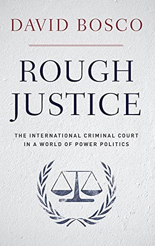 Rough Justice: The International Criminal Court in a World of Power Politics
Rough Justice: The International Criminal Court in a World of Power Politics