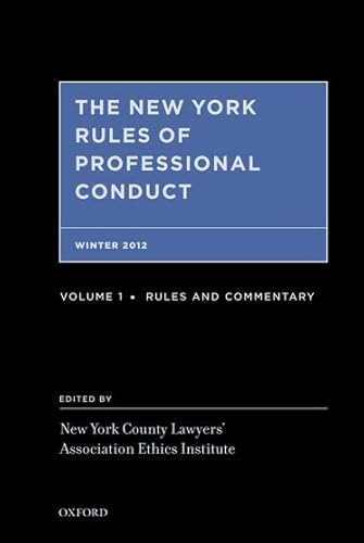 The New York Rules of Professional Conduct Winter 2012: Rules, Commentary, and Practice Aids
The New York Rules of Professional Conduct Winter 2012: Rules, Commentary, and Practice Aids