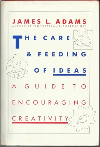 The Care and Feeding of Ideas: A Guide to Encouraging Creativity