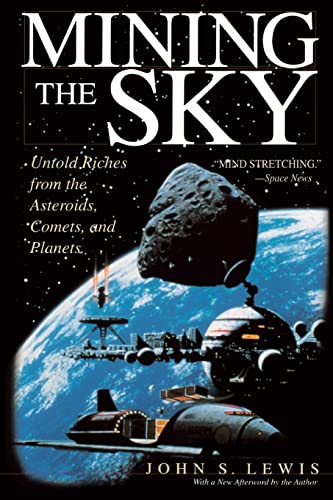 MINING THE SKY Untold Riches From The Asteroids, Comets, And Planets