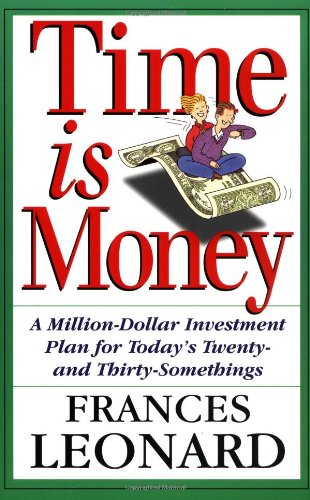 Time Is Money: A Million-dollar Investment Plan For Todays Twenty- And Thirty-somethings
Time Is Money: A Million-dollar Investment Plan For Todays Twenty- And Thirty-somethings