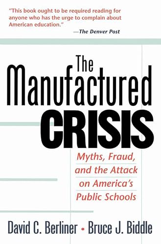 The Manufactured Crisis: Myths, Fraud, And The Attack On America's Public Schools
The Manufactured Crisis: Myths, Fraud, And The Attack On America's Public Schools