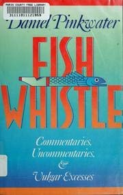 Fish Whistle: Commentaries, Uncommentaries, And Vulgar Excesses.