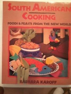 South American Cooking: Foods & Feasts From The New World