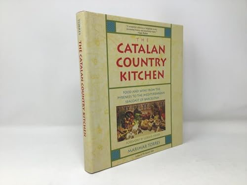 The Catalan Country Kitchen, food and wine from the Pyrenees to the Mediterranean Seacoast of Bar...