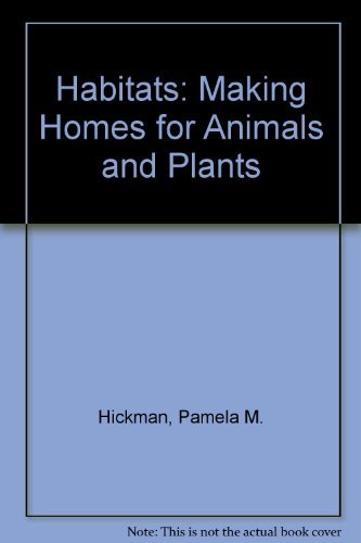 HABITATS : Making Homes for Animals and Plants