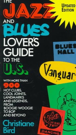The Jazz And Blues Lover's Guide To The U.s.: With More Than 900 Hot Clubs, Cool Joints, Landmark...