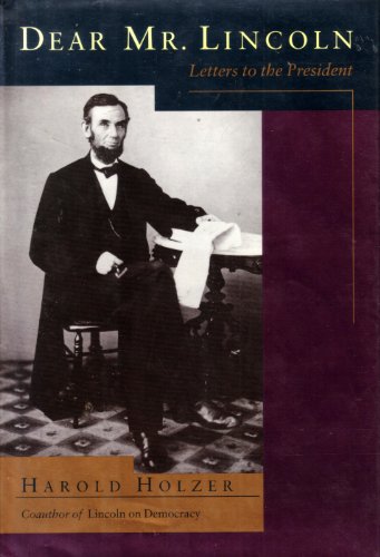 Dear Mr. Lincoln: Letters To The President