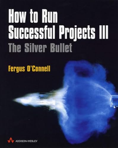 How to Run Successful Projects III: The Silver Bullet (3rd Edition)