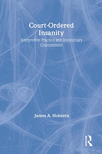 Court-Ordered Insanity: Interpretive Practice and Involuntary Commitment (Social Problems & Socia...