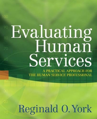 Evaluating Human Services: A Practical Approach for the Human Service Professional
Evaluating Human Services: A Practical Approach for the Human Service Professional