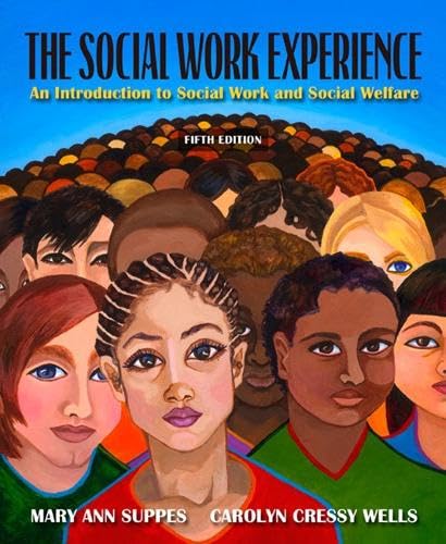 The Social Work Experience: An Introduction to Social Work and Social Welfare (5th Edition)
The Social Work Experience: An Introduction to Social Work and Social Welfare (5th Edition)