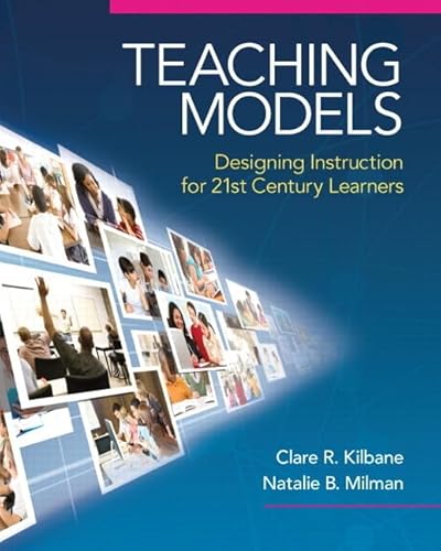 Teaching Models: Designing Instruction for 21st Century Learners (New 2013 Curriculum Instruction Titles)
Teaching Models: Designing Instruction for 21st Century Learners (New 2013 Curriculum Instruction Titles)