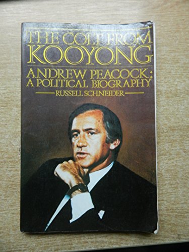 The Colt from Kooyong Andrew Peacock: A Political Biography