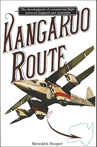 KANGAROO ROUTE The Development of Commercial Flight between England and Australia