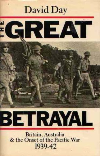 The great betrayal: Britain, Australia & the onset of the Pacific War, 1939-42
The great betrayal: Britain, Australia & the onset of the Pacific War, 1939-42