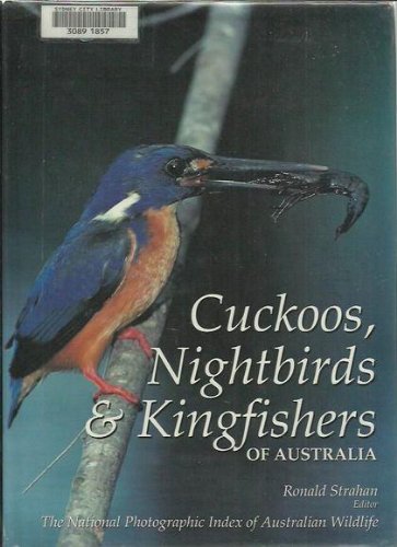 Cuckoos, Nightbirds & Kingfishers of Australia. The National Photographic Index of Australian Wil...