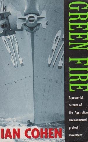 Green Fire: a powerful account of the Australian environmental protest movement [Inscribed and Si...