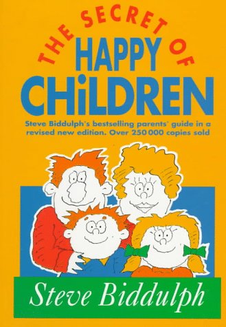 The Secret of Happy Children ÂSteve Biddulph's Best-selling Parents' Guide